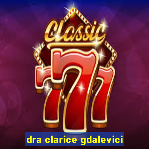 dra clarice gdalevici